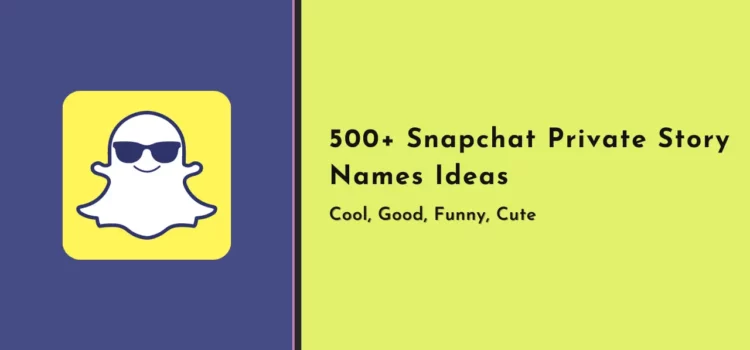 Creative private story names ideas to make a good snapchat story