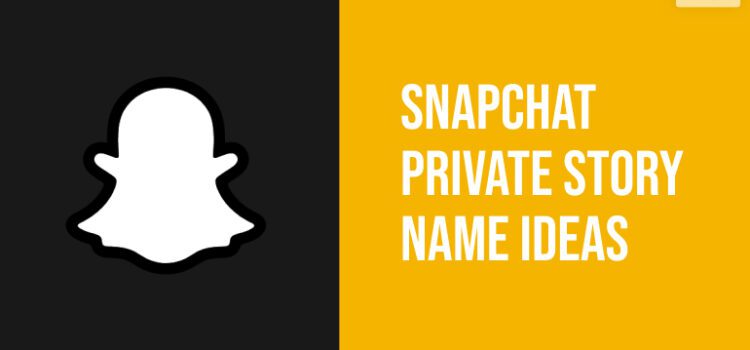 Interesting Private Story Names For Snapchat