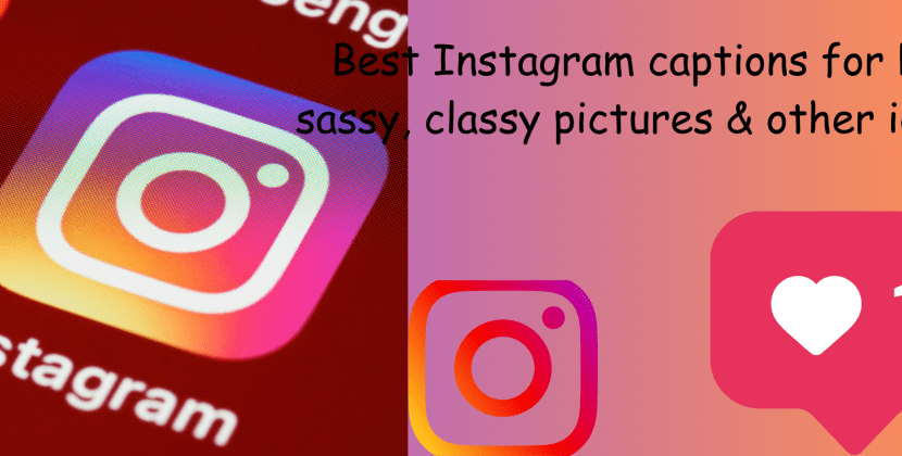 Best Instagram captions for bit sassy, classy pictures & other ideas