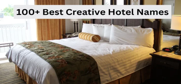 100+ Best Creative Hotel Names To Grow Your Business Fast
