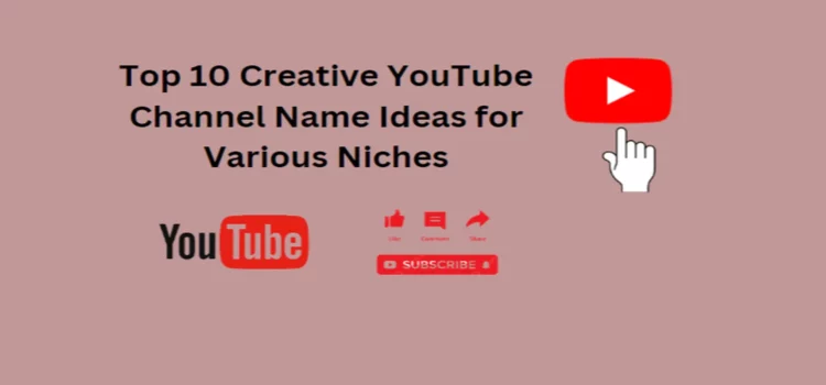 Top 10 Creative YouTube Channel Name Ideas for Various Niches