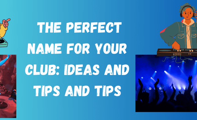 The Perfect Name For Your Club: Ideas And Tips