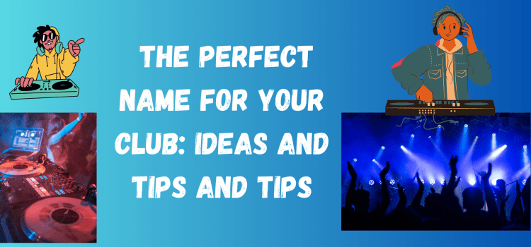 How To Choose The Perfect club names: Ideas And Tips