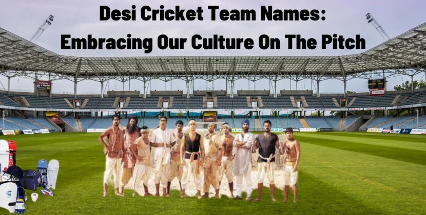 Desi Cricket Team Names