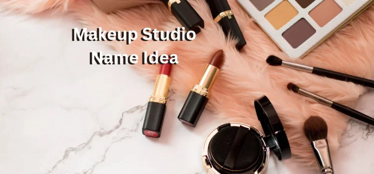 Top 5 Makeup Studio Name Ideas: How To Create A Memorable Brand