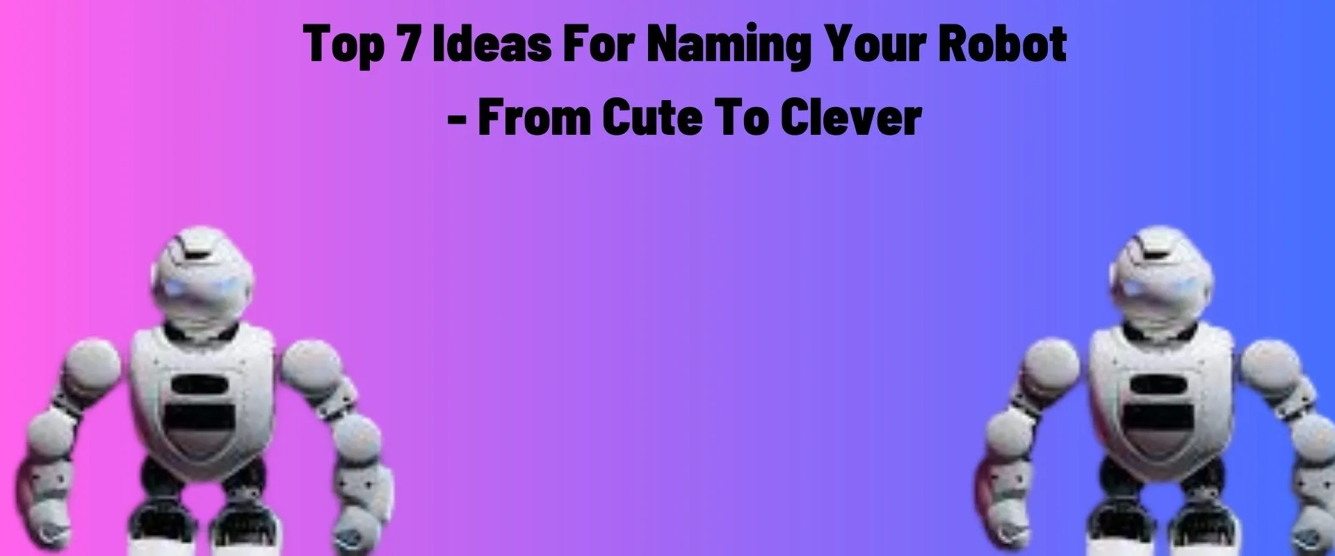 top-7-ideas-for-naming-your-robot-from-cute-to-clever