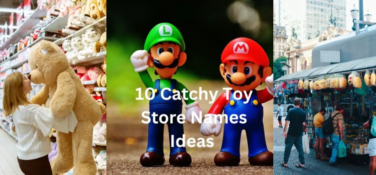 10 Catchy Toy Store Names Ideas to Inspire Your Business