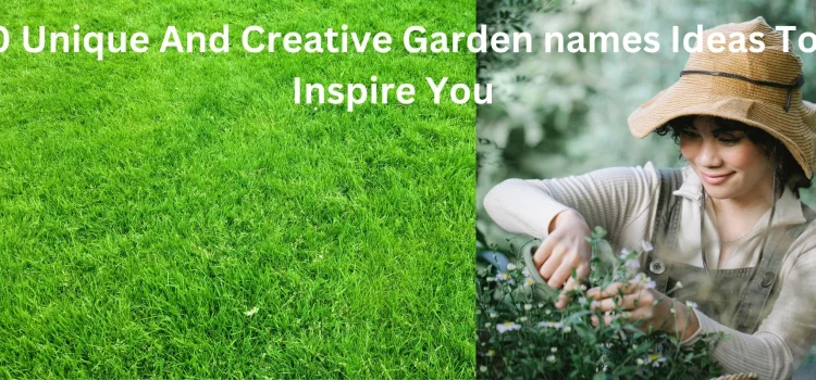10 Unique And Creative Garden names Ideas To Inspire You