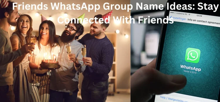 Friends WhatsApp Group Name Ideas: Stay Connected With Friends