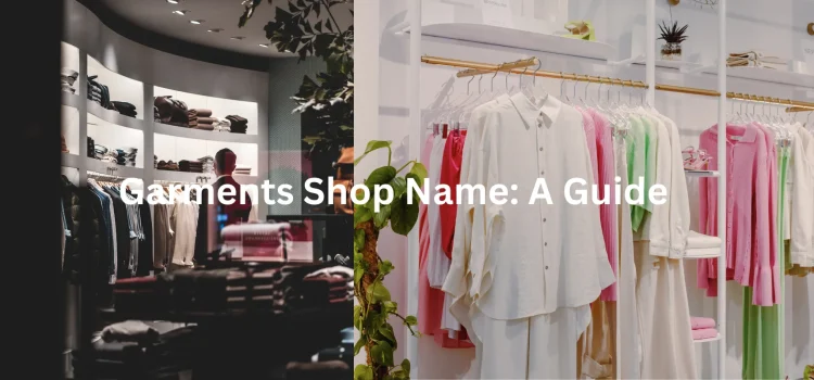 Garments Shop Name Ideas: A Guide To Choosing The Perfect Name