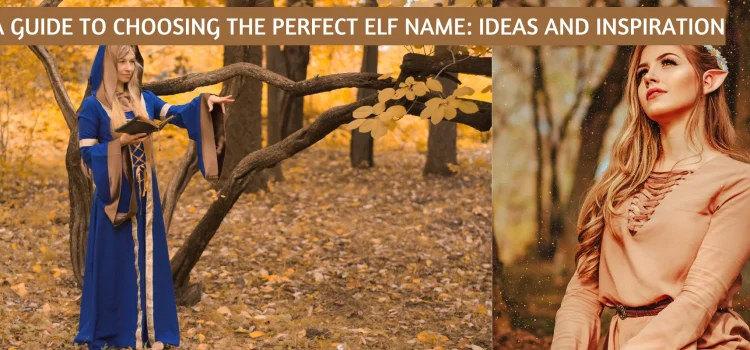 A Guide To Choosing The Perfect Elf Name: Ideas And Inspiration
