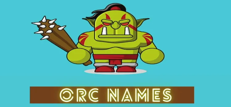 Orc Names: Finding The Perfect Title For Your Fantasy Characters