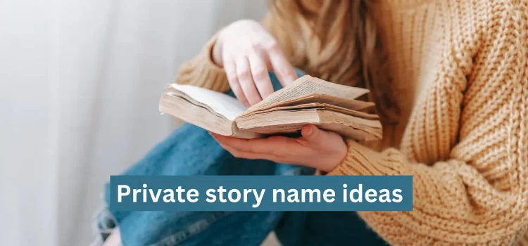 Private Story Name Ideas: Choose A Creative And Memorable Title