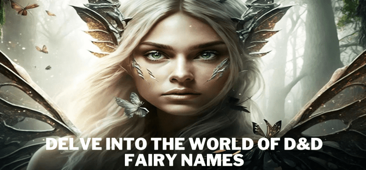 Delve Into The World Of D&D Fairy Names: Ideas And Inspiration