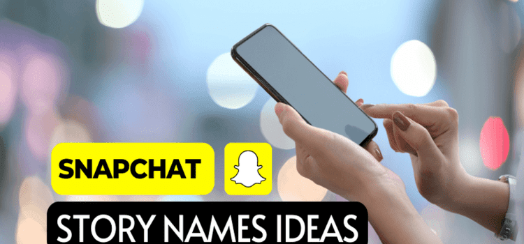 Top Snapchat Story Names Ideas: Make Your Stories Stand Out