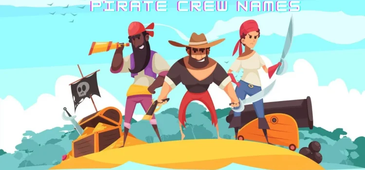 Top 20+ Pirate Crew Names Ideas to Inspire Your Next Adventure.